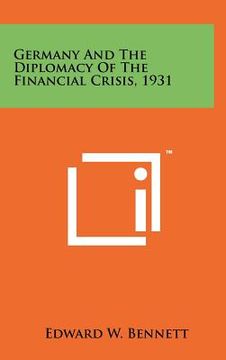 portada germany and the diplomacy of the financial crisis, 1931 (en Inglés)
