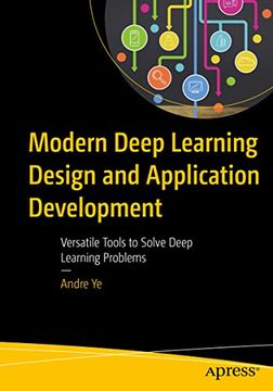 portada Modern Deep Learning Design and Application Development: Versatile Tools to Solve Deep Learning Problems (en Inglés)