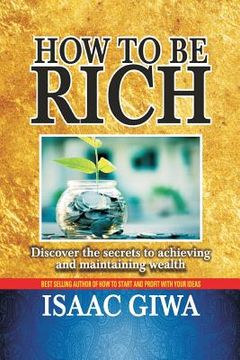 portada How To Be Rich: Discover The Secrets To Achieving And Maintaining Wealth