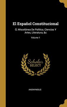 portada El Español Constitucional: Ó, Miscelánea de Política, Ciencias y Artes, Literatura, &c; Volume 1