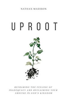 portada Uproot: Reframing the Feeling of Inadequacy and Reclaiming Your Ground in God'S Kingdom (in English)