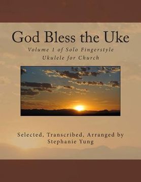 portada God Bless the Uke: Volume 1 of Solo Fingerstyle Ukulele for Church (en Inglés)