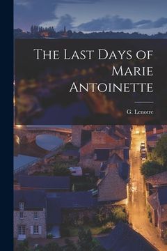 portada The Last Days of Marie Antoinette (en Inglés)