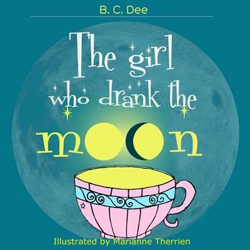 portada The Girl Who Drank the Moon: a rhyming picture book (en Inglés)