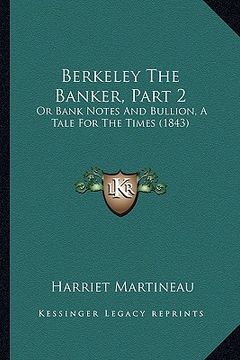 portada berkeley the banker, part 2: or bank notes and bullion, a tale for the times (1843) (in English)