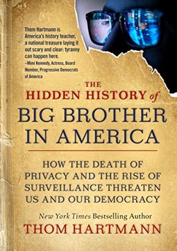 portada The Hidden History of big Brother in America: How the Death of Privacy and the Rise of Surveillance Threaten us and our Democr Acy: 7 (The Thom Hartmann Hidden History Series) (en Inglés)