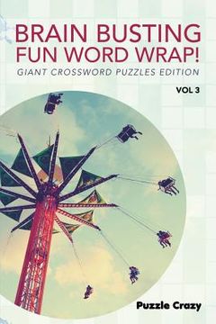 portada Brain Busting Fun Word Wrap! Vol 3: Giant Crossword Puzzles Edition (en Inglés)