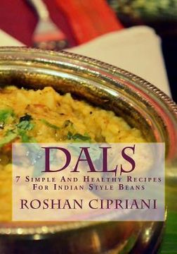 portada Dals: 7 Simple And Healthy Recipes For Indian Style Beans (en Inglés)