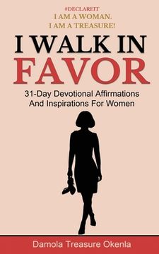portada I Walk In Favor: 31-Day Devotional Affirmations And Inspirations For Women (en Inglés)