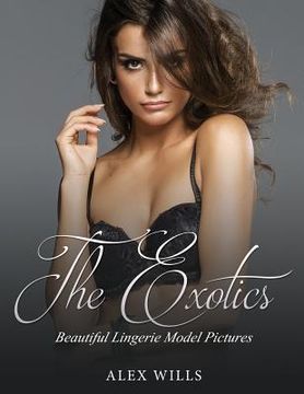 portada The Exotics: Beautiful Lingerie Model Pictures (en Inglés)