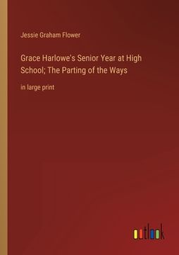 portada Grace Harlowe's Senior Year at High School; The Parting of the Ways: in large print (en Inglés)