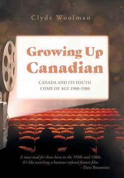 portada Growing Up Canadian: Canada and its Youth Come of Age 1960-1980 (en Inglés)