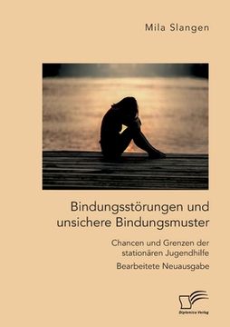 portada Bindungsstörungen und unsichere Bindungsmuster. Chancen und Grenzen der stationären Jugendhilfe: Bearbeitete Neuausgabe (in German)