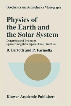 portada Physics Of The Earth And The Solar System: dynamics And Evolution, Space Navigation, Space-time Structure (geophysics And Astrophysics Monographs) (en Inglés)