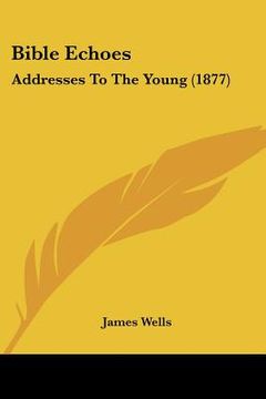 portada bible echoes: addresses to the young (1877) (en Inglés)