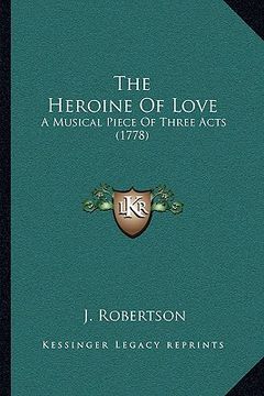 portada the heroine of love: a musical piece of three acts (1778)
