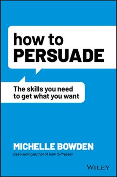 portada How to Persuade: The Skills you Need to get What you Want (in English)