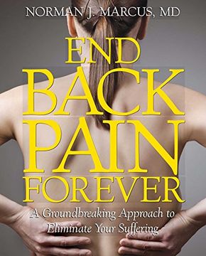 portada End Back Pain Forever: A Groundbreaking Approach to Eliminate Your Suffering 