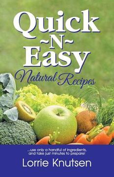 portada Quick-N-Easy Natural Recipes: ...use only a handful of ingredients, and take just minutes to prepare. (en Inglés)