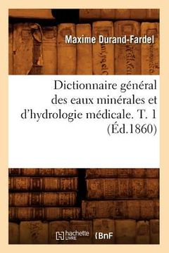 portada Dictionnaire Général Des Eaux Minérales Et d'Hydrologie Médicale. T. 1 (Éd.1860) (en Francés)