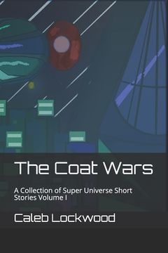 portada The Coat Wars: A Collection of Super Universe Short Stories Volume I (en Inglés)