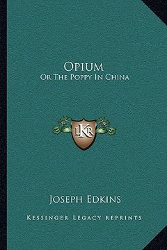 portada opium: or the poppy in china (en Inglés)