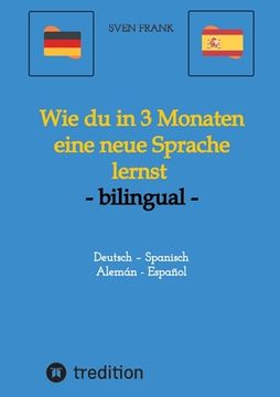 portada Wie du in 3 Monaten eine neue Sprache lernst - bilingual: Deutsch - Spanisch / Alemán - Español (in German)