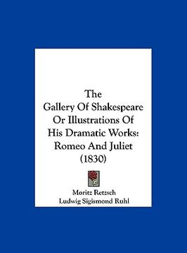 portada the gallery of shakespeare or illustrations of his dramatic works: romeo and juliet (1830) (en Inglés)