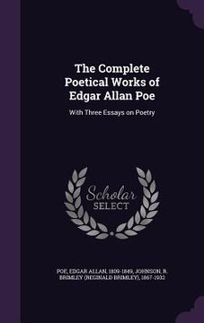 portada The Complete Poetical Works of Edgar Allan Poe: With Three Essays on Poetry (en Inglés)