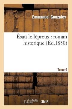 portada Ésaü Le Lépreux: Roman Historique. Tome 4 (en Francés)