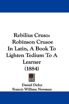 portada rebilius cruso: robinson crusoe in latin, a book to lighten tedium to a learner (1884)