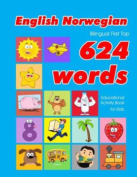 portada English - Norwegian Bilingual First Top 624 Words Educational Activity Book for Kids: Easy vocabulary learning flashcards best for infants babies todd (en Inglés)