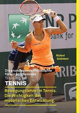 portada Die Grundlegende Philosophie für ein Progressives Training im Tennis: Bewegungslehre im Tennis. Die Wichtigkeit der Motorischen Entwicklung (in German)