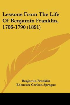 portada lessons from the life of benjamin franklin, 1706-1790 (1891)