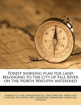 portada forest working plan for land belonging to the city of fall river on the north watuppa watershed (en Inglés)