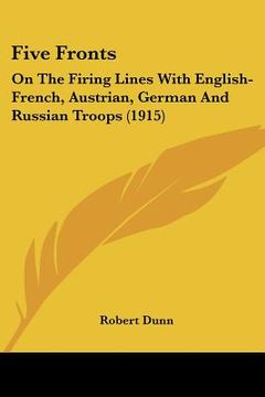 portada five fronts: on the firing lines with english-french, austrian, german and russian troops (1915) (in English)