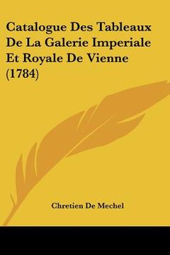 portada catalogue des tableaux de la galerie imperiale et royale de vienne (1784) (en Inglés)