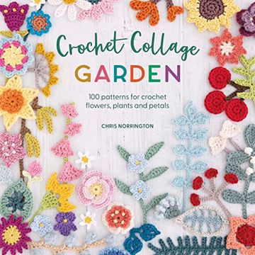 portada Crochet Collage Garden: 100 Patterns for Crochet Flowers, Plants and Petals (in English)
