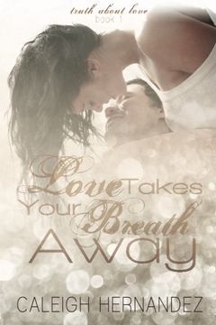 portada Love Takes Your Breath Away: Volume 1 (Truth About Love)