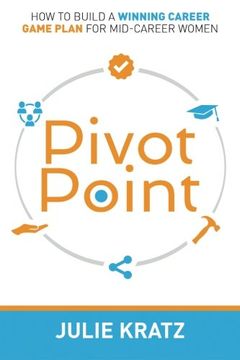 portada Pivot Point: How to Build a Winning Career Game Plan for Mid-Career Women