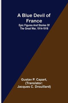 portada A Blue Devil of France: Epic figures and stories of the Great War, 1914-1918 (en Inglés)