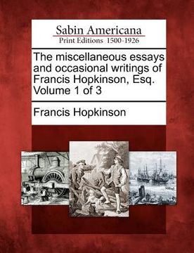 portada the miscellaneous essays and occasional writings of francis hopkinson, esq. volume 1 of 3 (en Inglés)