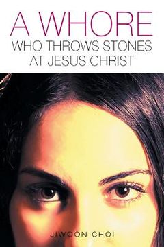 portada A Whore Who Throws Stones at Jesus Christ (en Inglés)