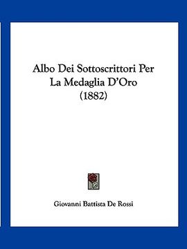 portada Albo Dei Sottoscrittori Per La Medaglia D'Oro (1882) (en Italiano)
