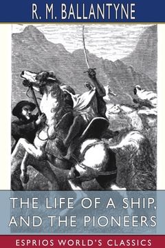 portada The Life of a Ship, and The Pioneers (Esprios Classics) (en Inglés)