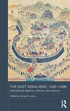 portada The East Asian War, 1592-1598: International Relations, Violence and Memory (Asian States and Empires)
