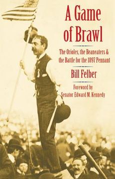 portada A Game of Brawl: The Orioles, the Beaneaters, and the Battle for the 1897 Pennant (en Inglés)