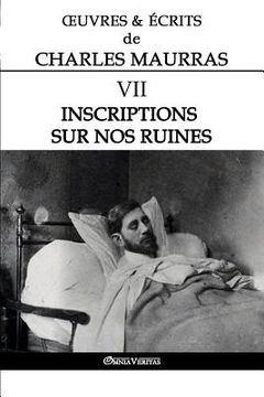 portada OEuvres et Écrits de Charles Maurras VII: Inscriptions sur nos ruines
