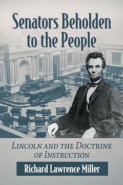 portada Senators Beholden to the People: Lincoln and the Doctrine of Instruction (in English)
