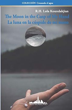 portada The Moon in the Cusp of my Hand: La Luna en la Cúspide de mi Mano: 1 (Colección Cruzando el Agua) 